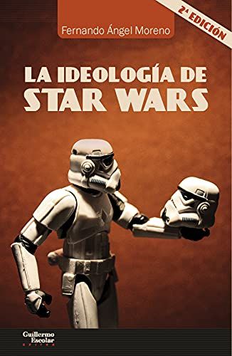 'La ideología de Star Wars' (2017) de Fernando Ángel Moreno