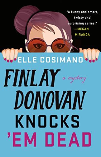 <i>Finlay Donovan Knocks ’Em Dead</i>, by Elle Cosimano 