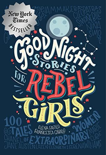 Goodnight Stories for Rebel Girls: 100 Tales of Extraordinary Women