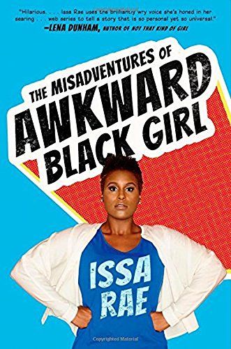<i>The Misadventures of Awkward Black Girl</i>, by Issa Rae