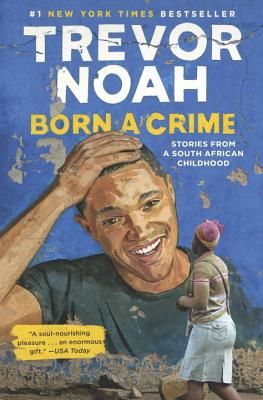 <i>Born a Crime</i>, by Trevor Noah 