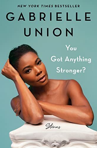 <i>You Got Anything Stronger?</i>, by Gabrielle Union