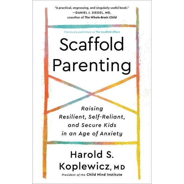 ‘Scaffold Parenting’ by Harold S. Koplewicz, MD