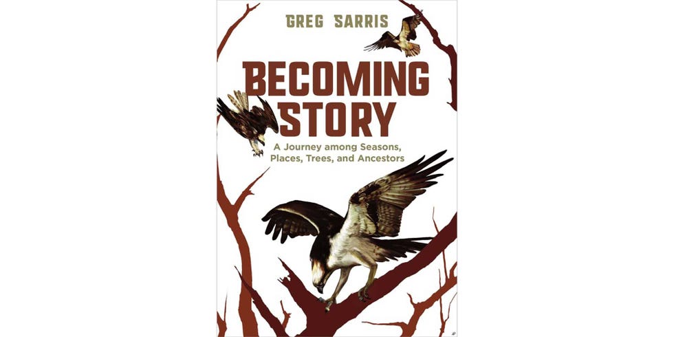 <i>BECOMING STORY: A JOURNEY AMONG SEASONS, PLACES, TREES, AND ANCESTORS</i>, BY GREG SARRIS
