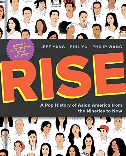 ‘Rise: A Pop History of Asian America from the Nineties to Now’ by Jeff Yang, Phil Wu, and Phillip Wang