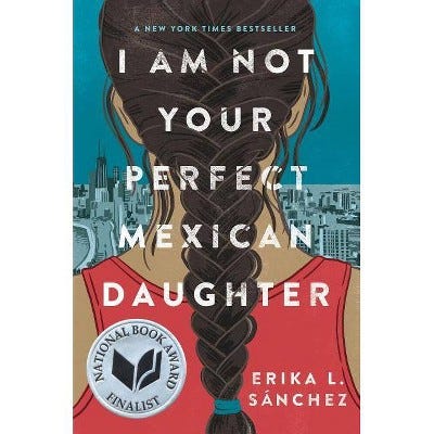 I Am Not Your Perfect Mexican Daughter by Erika L Sánchez