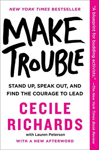 Make Trouble: Stand Up, Speak Out, and Find the Courage to Lead