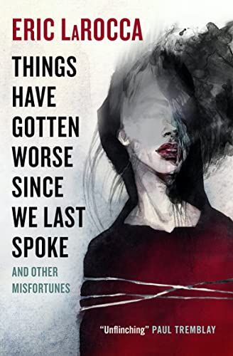 <em>Things Have Gotten Worse Since We Last Spoke</em>, by Eric LaRocca