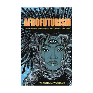 Afrofuturism: The World of Black Sci-Fi and Fantasy Culture