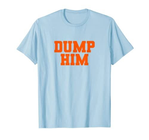 Dump Him t-shirt