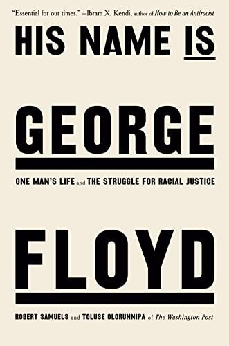 <i>His Name Is George Floyd</i>, by Robert Samuels and Toluse Olorunnipa