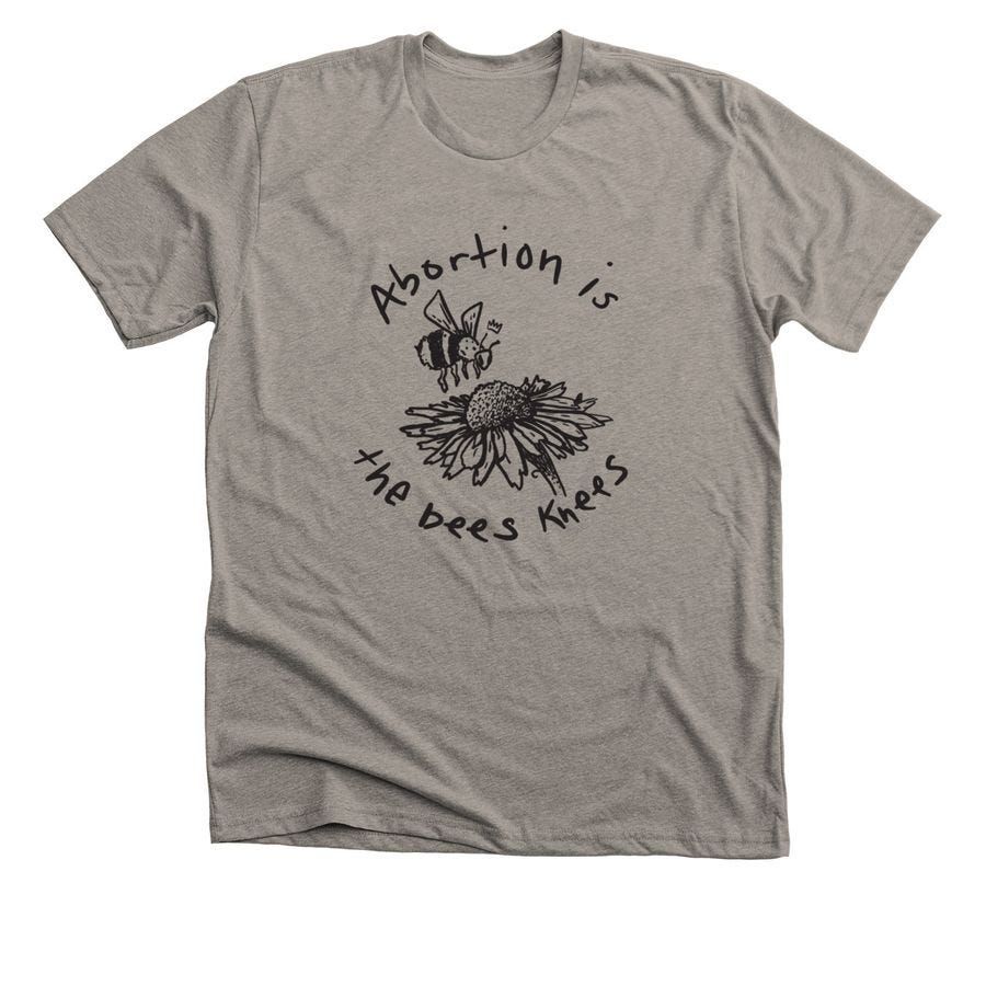 “Abortion Is the Bees Knees” T-Shirt