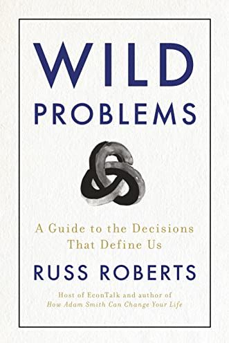 5. A Guide to the Choices That Define Us by Russ Roberts' book Wild Problems