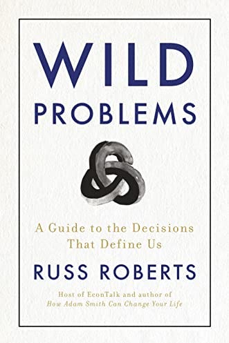 5. A Guide to the Choices That Define Us by Russ Roberts' book Wild Problems