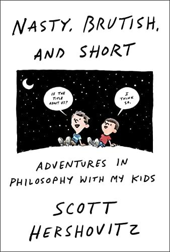 Nasty, Brutish, and Short: Adventures in Philosophy with My Kids