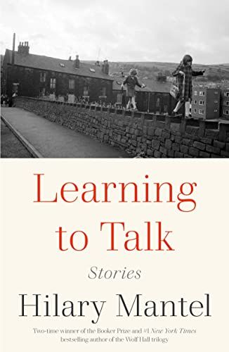 <i>Learning to Talk</i>, by Hilary Mantel