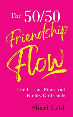 The 50/50 Friendship Flow: Life Lessons From and For My Girlfriends