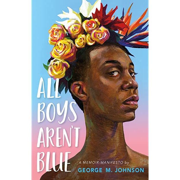 ‘All Boys Aren’t Blue: A Memoir-Manifesto’ by George M. Johnson ‘All Boys Aren’t Blue: A Memoir-Manifesto’ by George M. Johnson