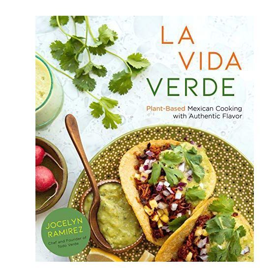 La Vida Verde: Plant-Based Mexican Cooking with Authentic Flavor