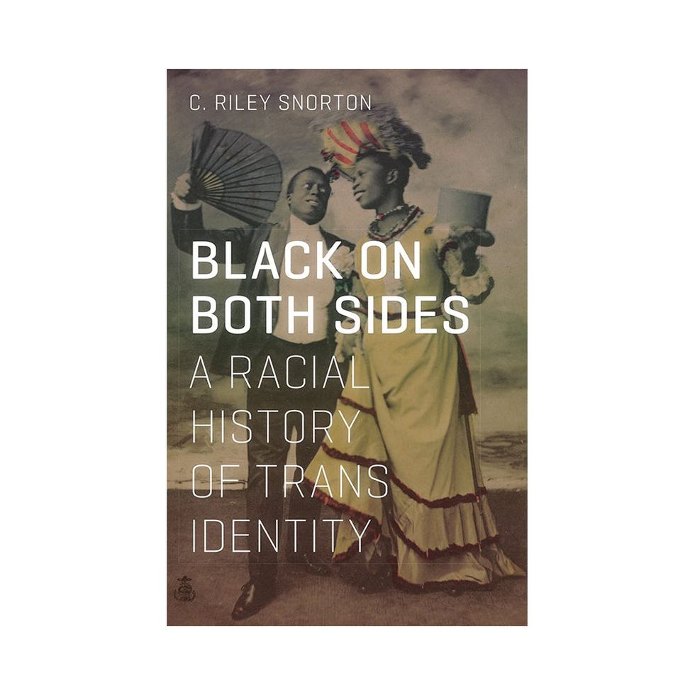 <i>Black on Both Sides: A Racial History of Trans Identity</i> by C. Riley Snorton <i>Black on Both Sides: A Racial History of Trans Identity</i> by C. Riley Snorton