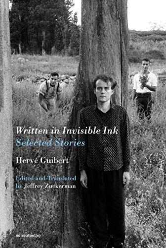 <em>Written in Invisible Ink</em>, by Hervé Guibert (translated by Jeffrey Zuckerman)