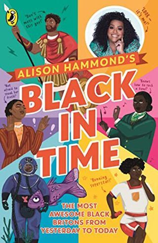 Black in Time: Awesome Black Britons from Yesterday to Today by Alison Hammond