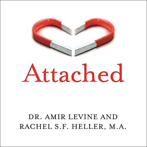 Attached: Are You Anxious, Avoidant or Secure?, Dr. Amir Levine and Rachel S.F. Heller