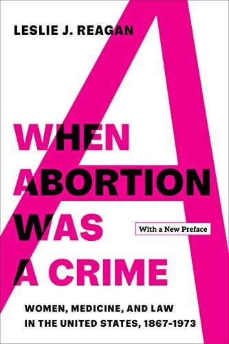 <i>When Abortion Was a Crime</i>, by Leslie J. Reagan