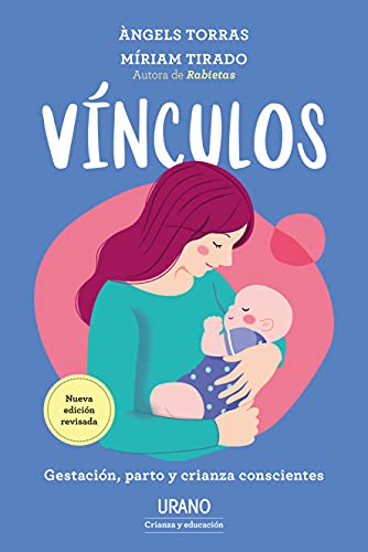 Vínculos: Gestación, parto y crianza conscientes, de Miriam Tirado Torras y Ángels Torras 