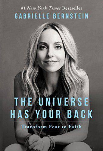 <em>The Universe Has Your Back: Transform Fear to Faith</em>, by Gabrielle Bernstein