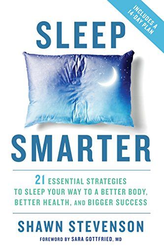 <em>Sleep Smarter: 21 Essential Strategies to Sleep Your Way to A Better Body, Better Health, and Bigger Success</em>, by Shawn Stevenson
