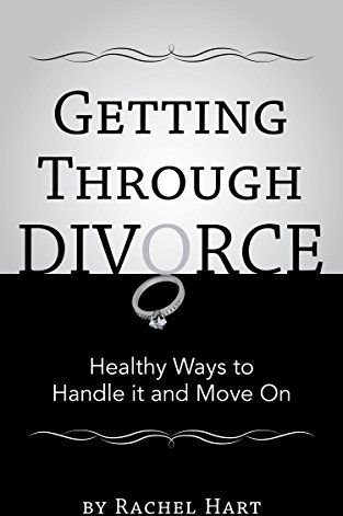 Getting Through Divorce: Healthy Ways to Handle it and Move On