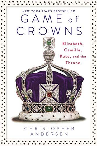Game of Crowns: Elizabeth, Camilla, Kate, and the Throne