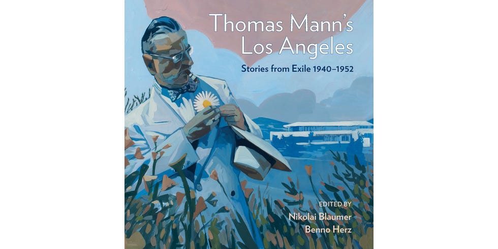 <i>THOMAS MANN'S LOS ANGELES: STORIES FROM EXILE 1940-1952</i> BY NIKOLAI BLAUMER & BENNO HERZ