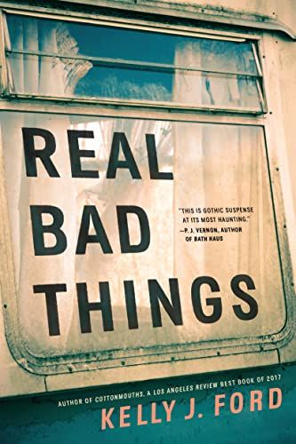 Real Bad Things by Kelly J. Ford