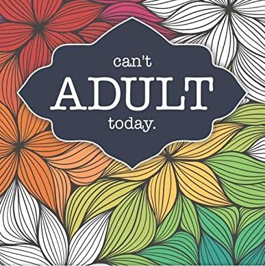 Can't Adult Today Coloring Book For Adults