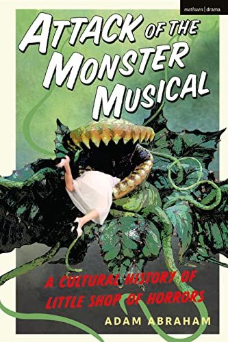 Attack of the Monster Musical: A Cultural History of Little Shop of Horrors