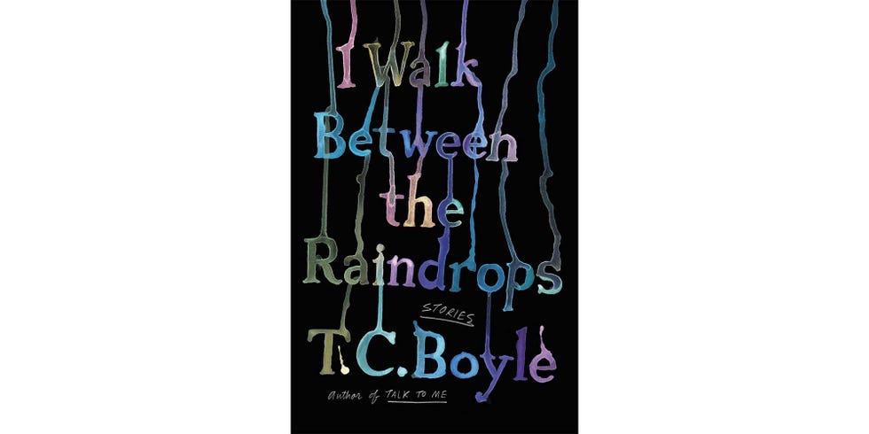 <i>I WALK BETWEEN THE RAINDROPS</i>, BY T.C. BOYLE