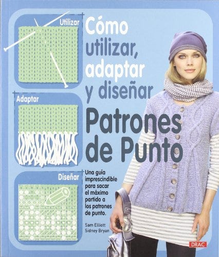 CÓMO UTILIZAR, ADAPTAR Y DISEÑAR PATRONES DE PUNTO