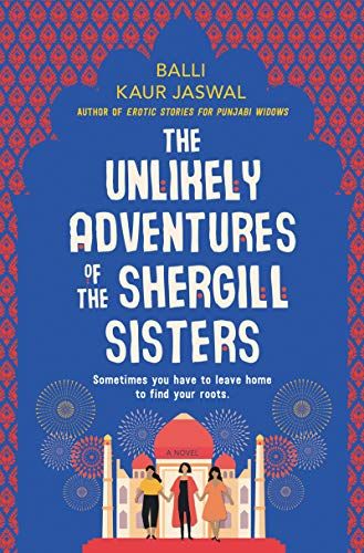 The Unlikely Adventures of the Shergill Sisters: A Novel