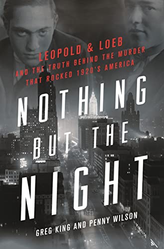 Nothing but the Night: Leopold & Loeb and the Truth Behind the Murder That Rocked 1920s America