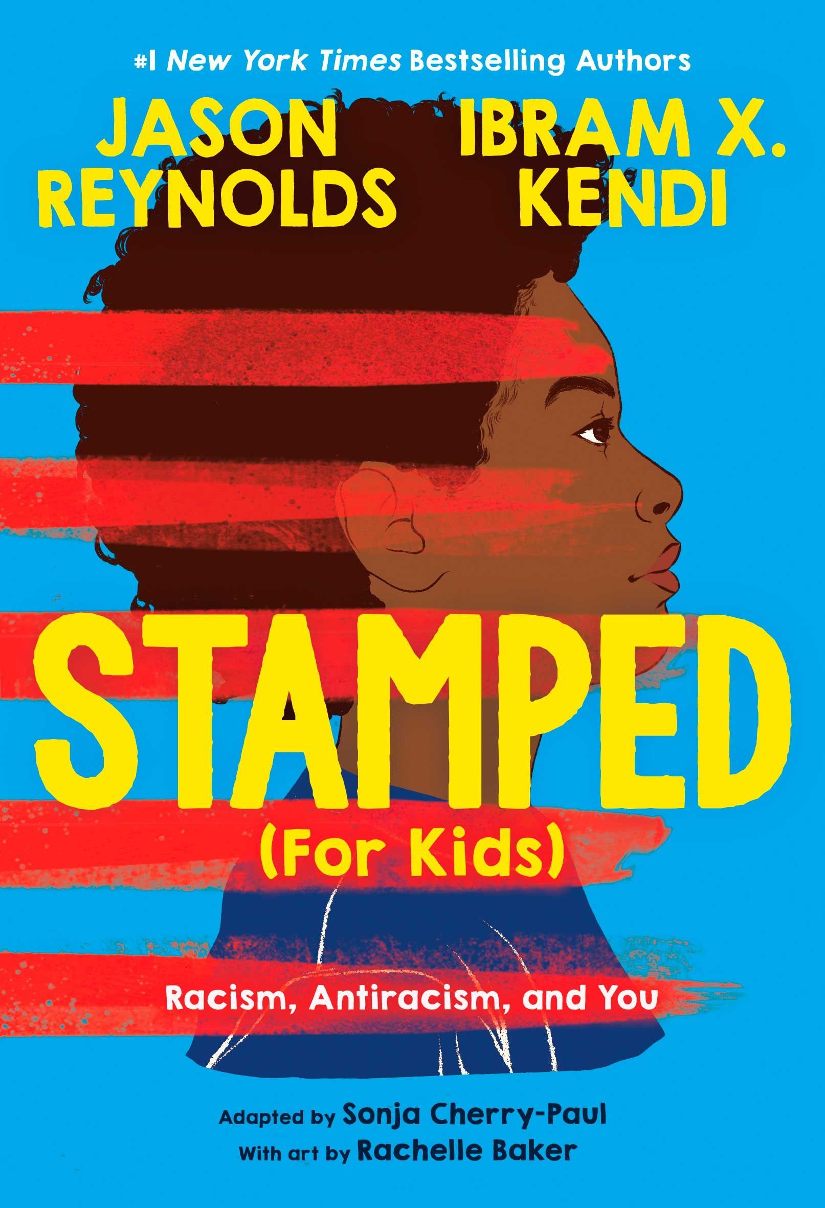 Stamped (for Kids): Racism, Antiracism, and You by Jason Reynolds and Ibram X. Kendi
