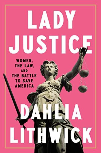 <i>Lady Justice</i>, by Dahlia Lithwick