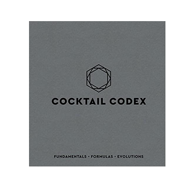Cocktail Codex: Fundamentals, Formulas, Evolutions