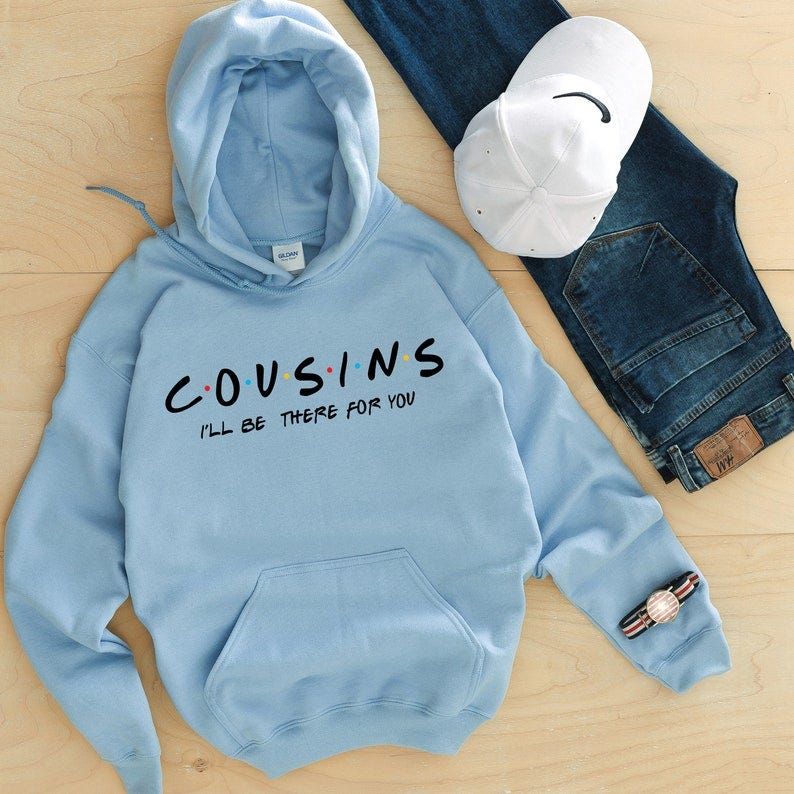 "I'll Be There for You" Cousins Hoodie