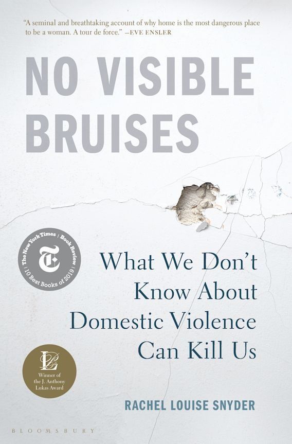 <em>No Visible Bruises: What We Don’t Know About Domestic Violence Can Kill Us</em> by Rachel Louise Snyder