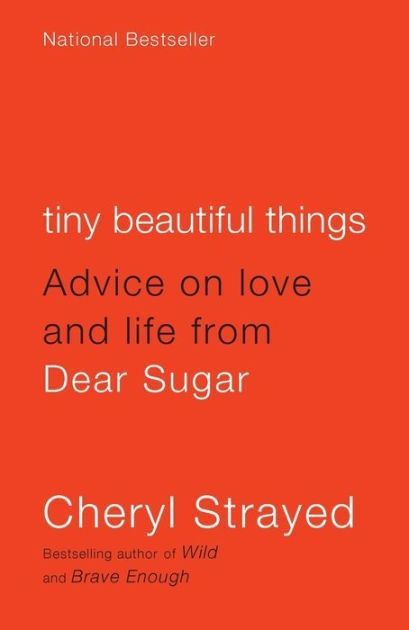 <em>Tiny Beautiful Things: Advice on Love and Life from Dear Sugar</em> by Cheryl Strayed