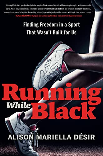 'Running While Black: Finding Freedom in a Sport That Wasn't Built for Us' by Alison Mariella Désir