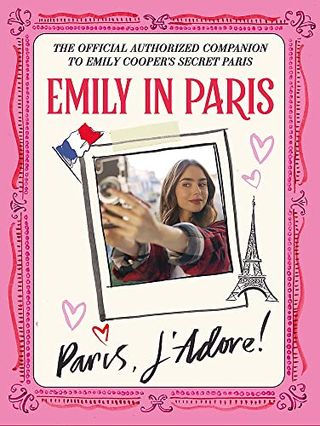 Emily in Paris: Paris, J'adore!  : The official authorized companion