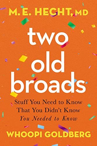 Two Old Broads: Stuff You Need to Know That You Didn’t Know You Needed to Know